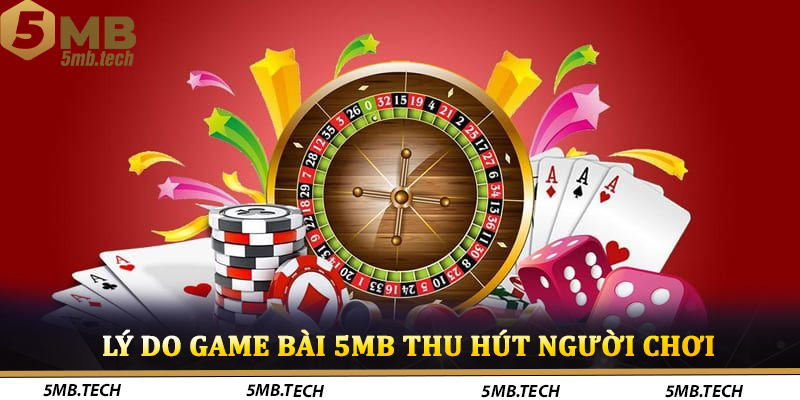 Lý do game bài 5MB thu hút người chơi