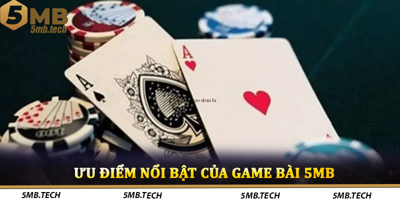 Ưu điểm nổi bật của game bài 5MB